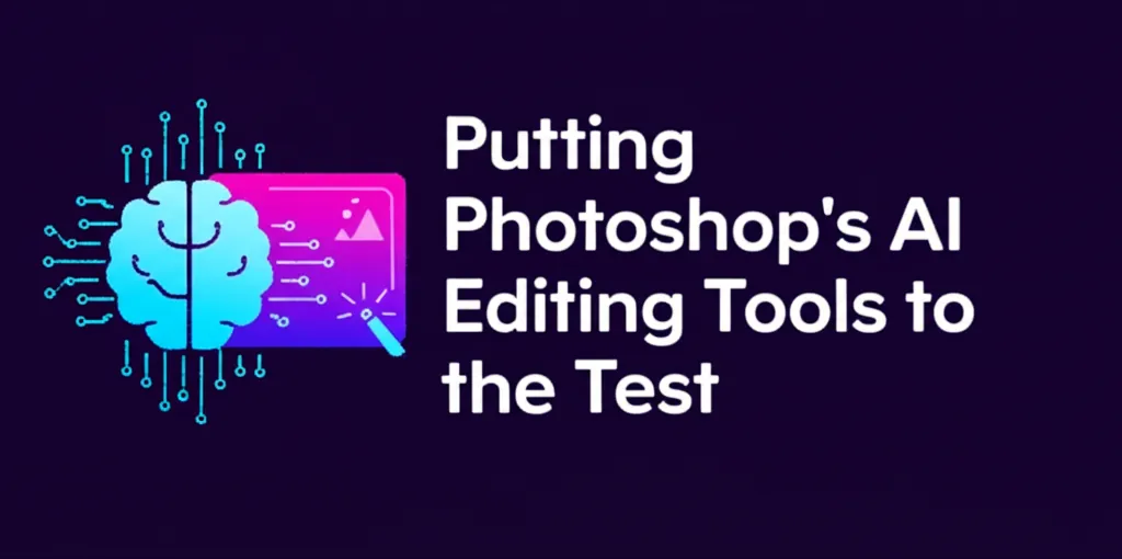 Putting Photoshops AI Editing Tools to the Test