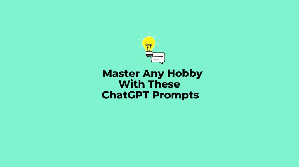 Master Any Hobby With These ChatGPT Prompts