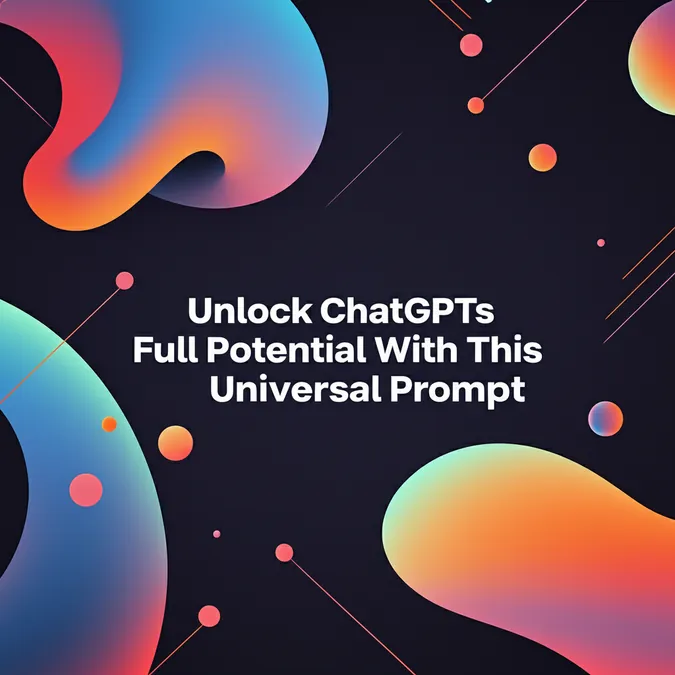 Unlock ChatGPTs Full Potential With This Universal Prompt