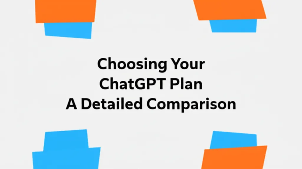 Choosing Your ChatGPT Plan A Detailed Comparison