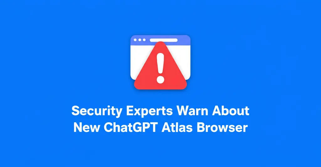 Security Experts Warn About New ChatGPT Atlas Browser