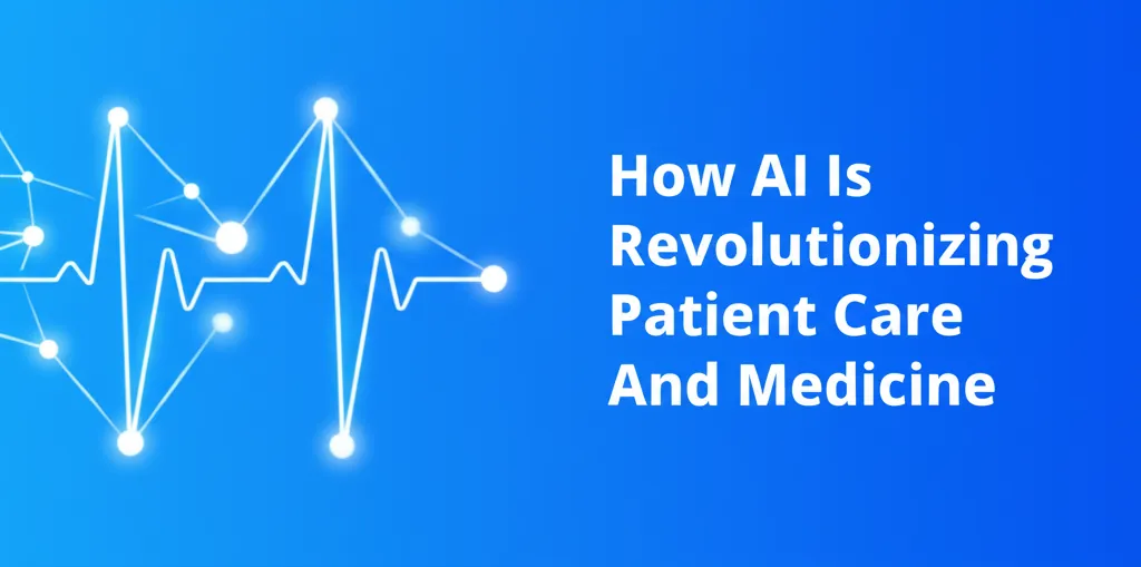 How AI Is Revolutionizing Patient Care And Medicine