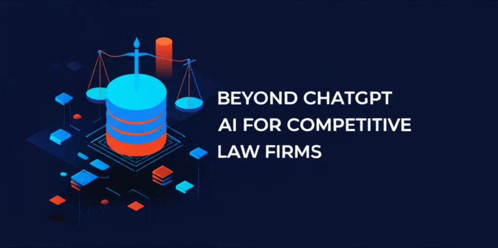 Beyond ChatGPT AI for Competitive Law Firms
