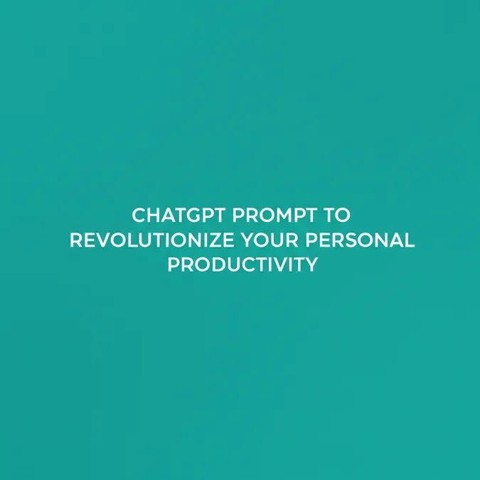 ChatGPT Prompt To Revolutionize Your Personal Productivity