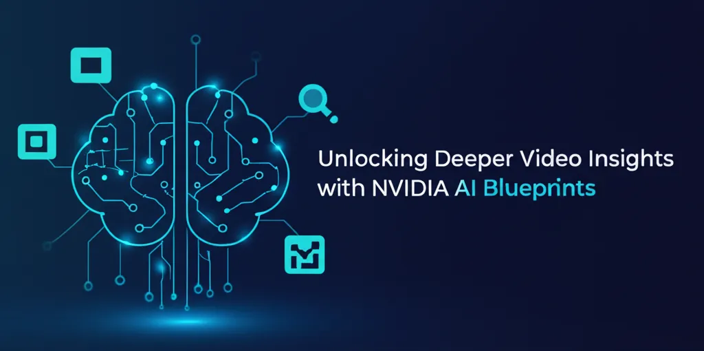 Unlocking Deeper Video Insights with NVIDIA AI Blueprints