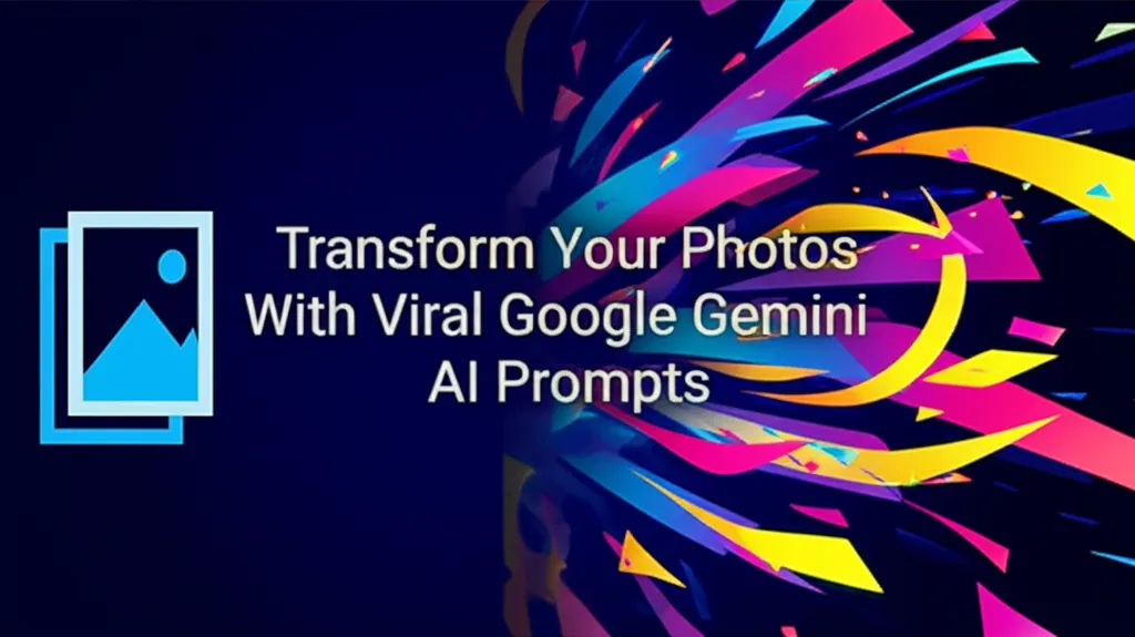 Transform Your Photos With Viral Google Gemini AI Prompts