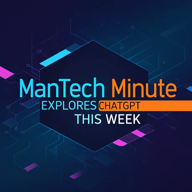 ManTech Minute Explores ChatGPT This Week