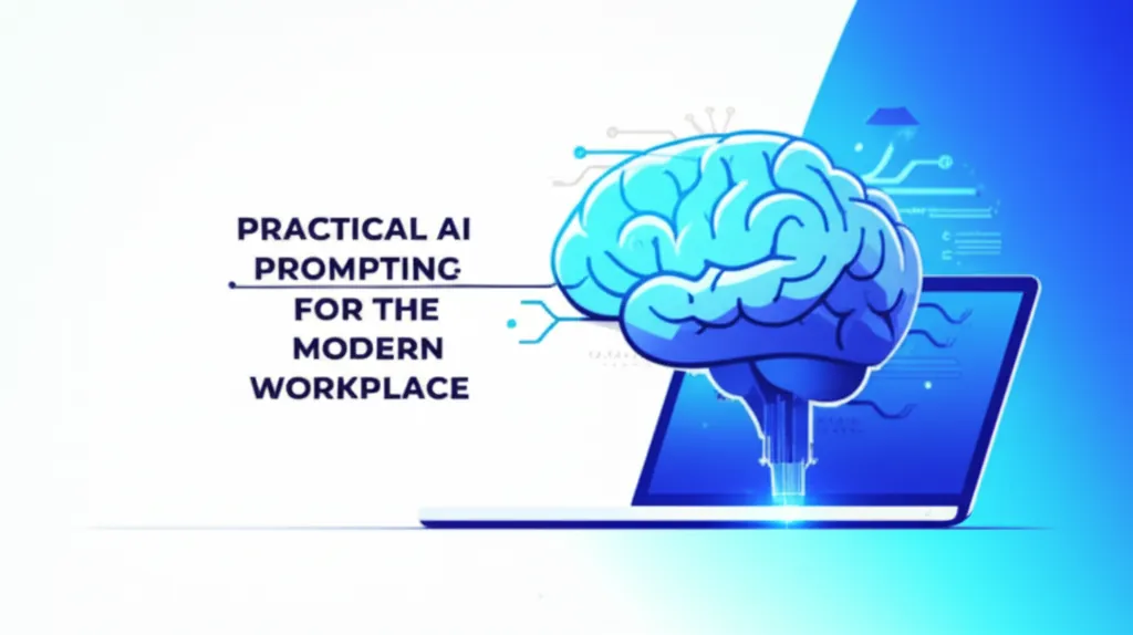 Practical AI Prompting For The Modern Workplace