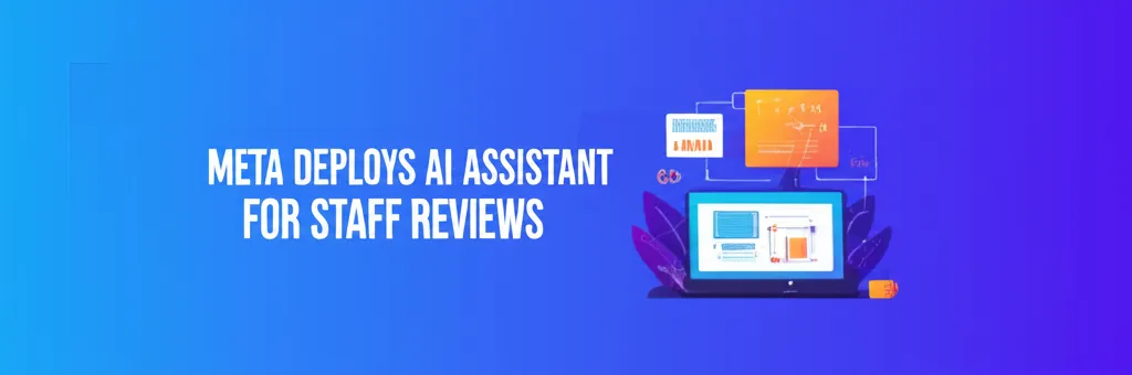 Meta Deploys AI Assistant For Staff Reviews