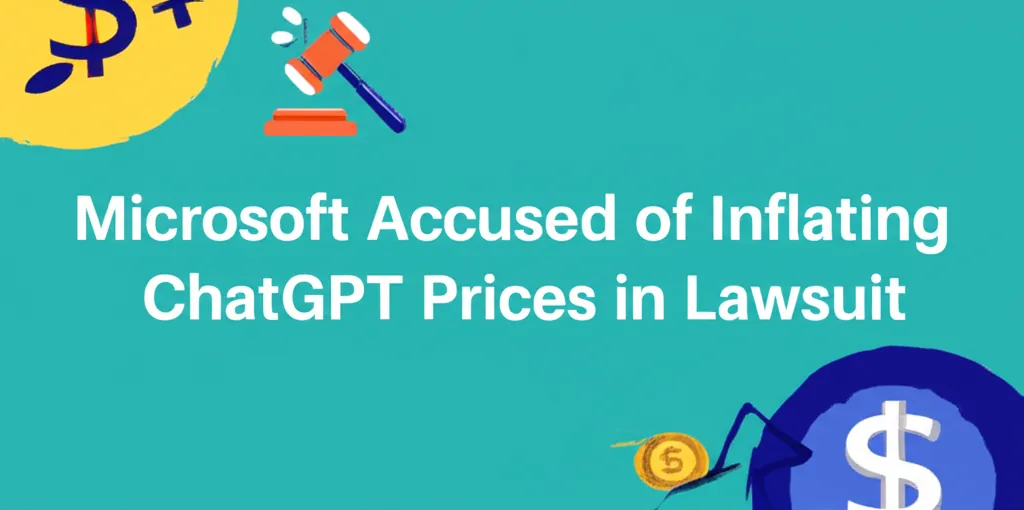 Microsoft Accused of Inflating ChatGPT Prices in Lawsuit