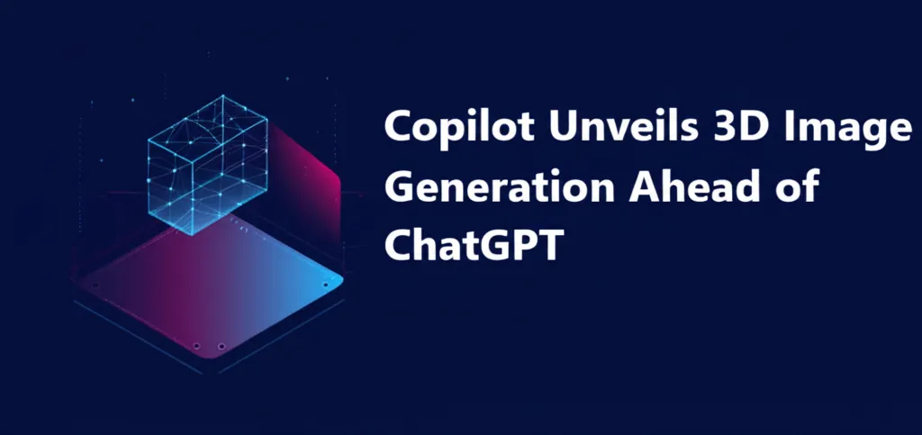 Copilot Unveils 3D Image Generation Ahead of ChatGPT