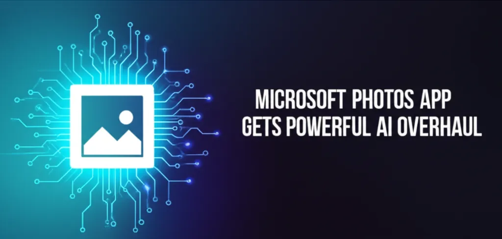 Microsoft Photos App Gets Powerful AI Overhaul