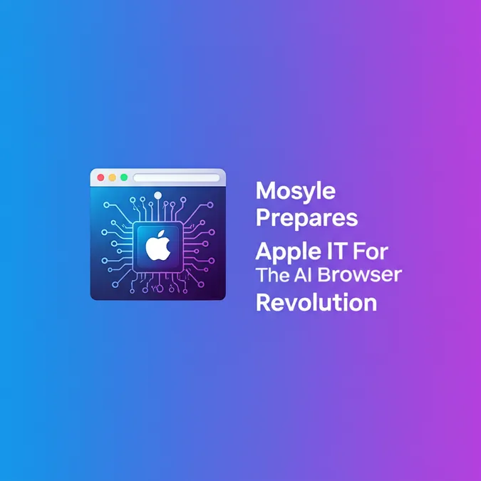 Mosyle Prepares Apple IT For The AI Browser Revolution