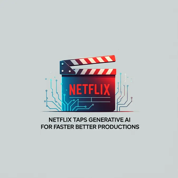 Netflix Taps Generative AI for Faster Better Productions