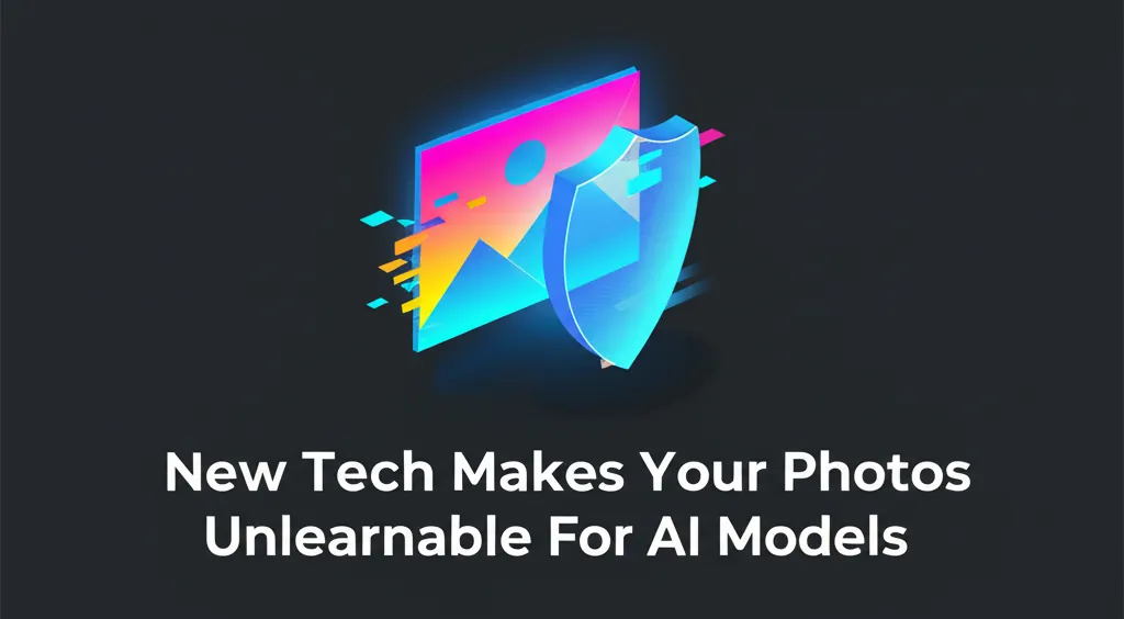 New Tech Makes Your Photos Unlearnable For AI Models