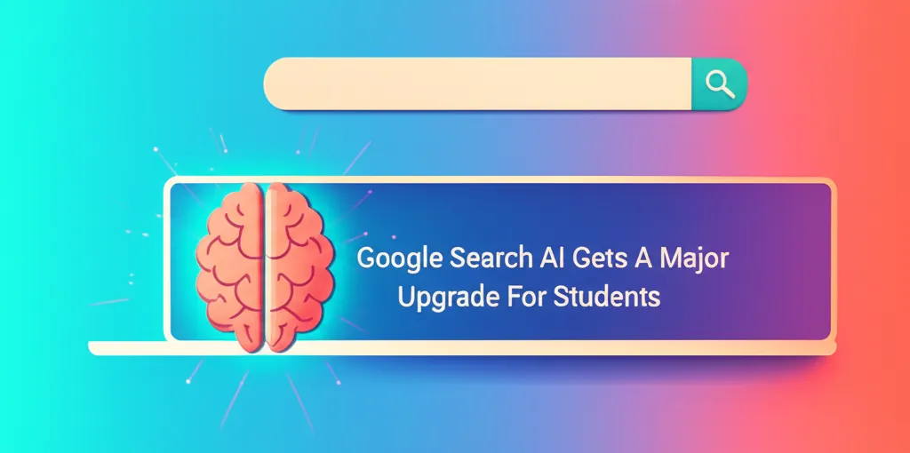 Google Search AI Gets A Major Upgrade For Students