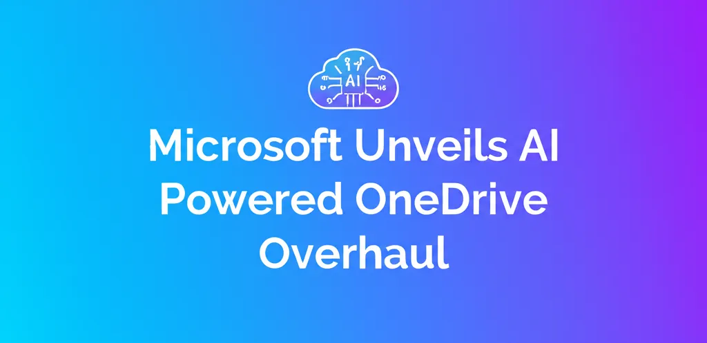 Microsoft Unveils AI Powered OneDrive Overhaul