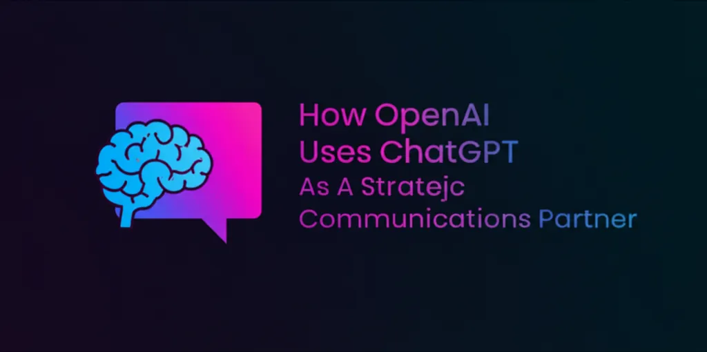 How OpenAI Uses ChatGPT As A Strategic Communications Partner