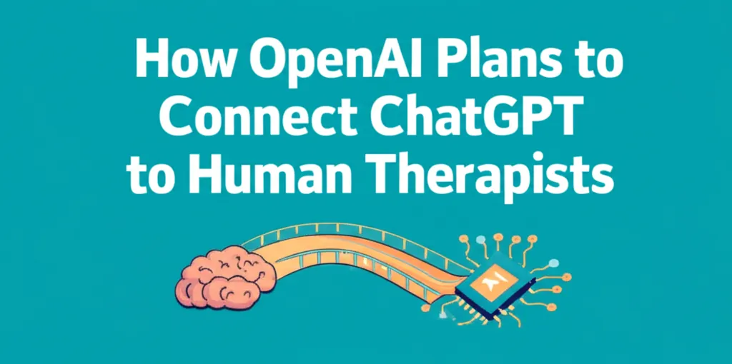 How OpenAI Plans to Connect ChatGPT to Human Therapists