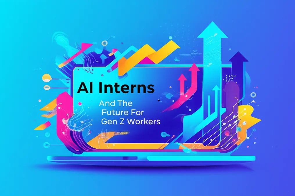 AI Interns And The Future For Gen Z Workers