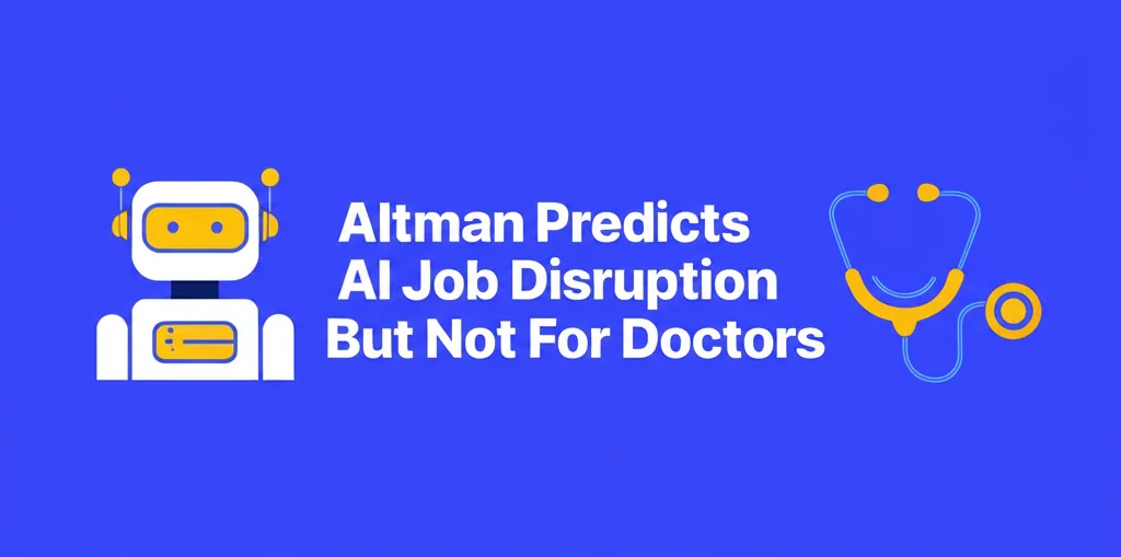 Altman Predicts AI Job Disruption But Not For Doctors