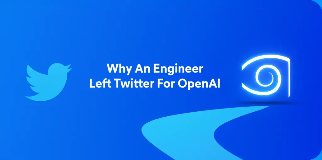 Why An Engineer Left Twitter For OpenAI