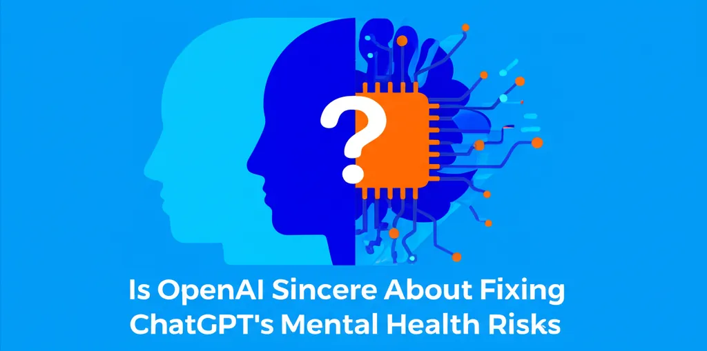 Is OpenAI Sincere About Fixing ChatGPTs Mental Health Risks