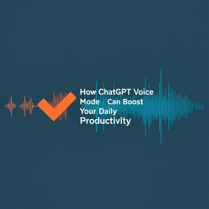 How ChatGPT Voice Mode Can Boost Your Daily Productivity