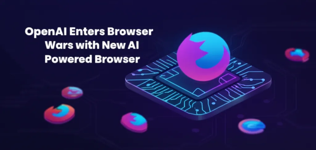 OpenAI Enters Browser Wars with New AI Powered Browser