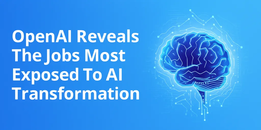 OpenAI Reveals The Jobs Most Exposed To AI Transformation