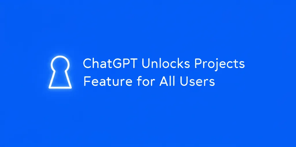 ChatGPT Unlocks Projects Feature for All Users