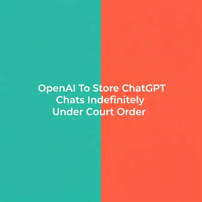 OpenAI To Store ChatGPT Chats Indefinitely Under Court Order