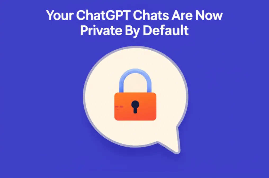 Your ChatGPT Chats Are Now Private By Default