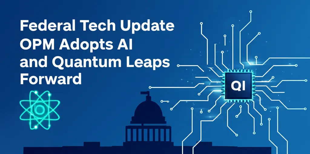 Federal Tech Update OPM Adopts AI and Quantum Leaps Forward