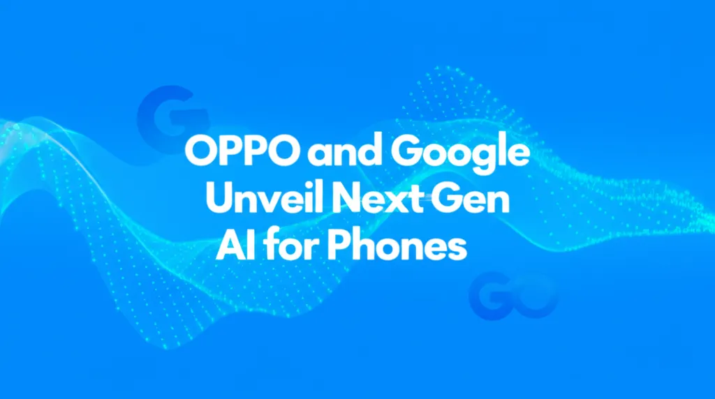 OPPO and Google Unveil Next Gen AI for Phones