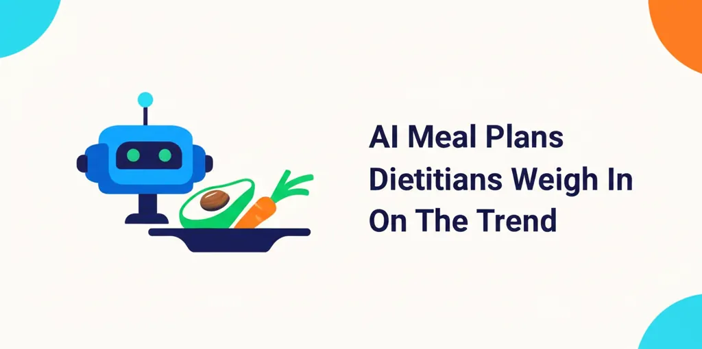 AI Meal Plans Dietitians Weigh In On The Trend