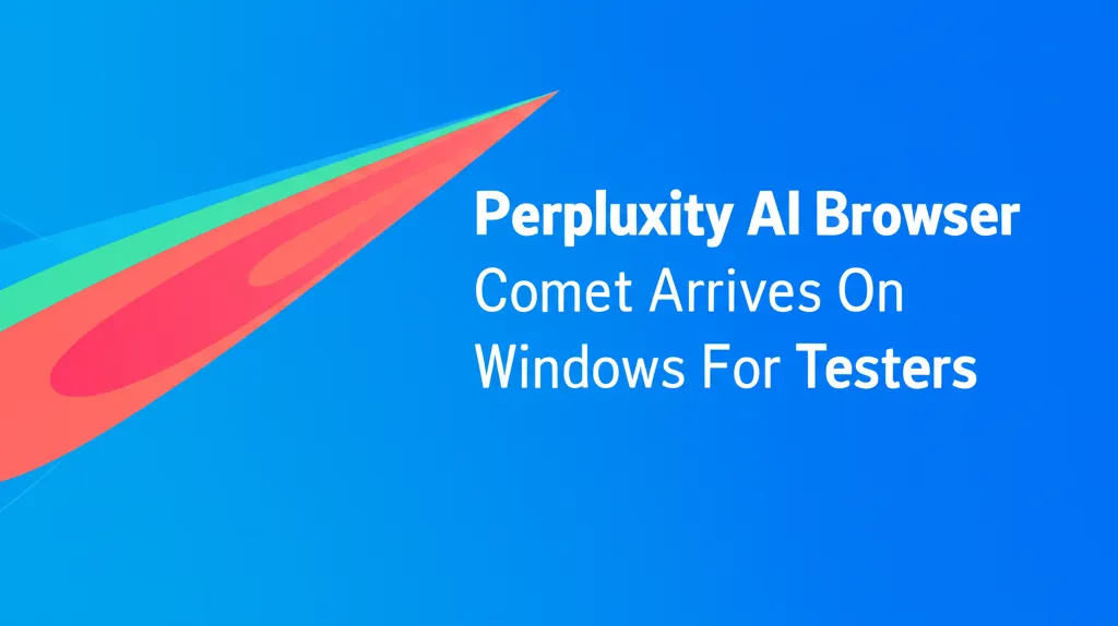 Perplexity AI Browser Comet Arrives On Windows For Testers
