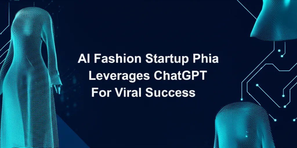 AI Fashion Startup Phia Leverages ChatGPT For Viral Success