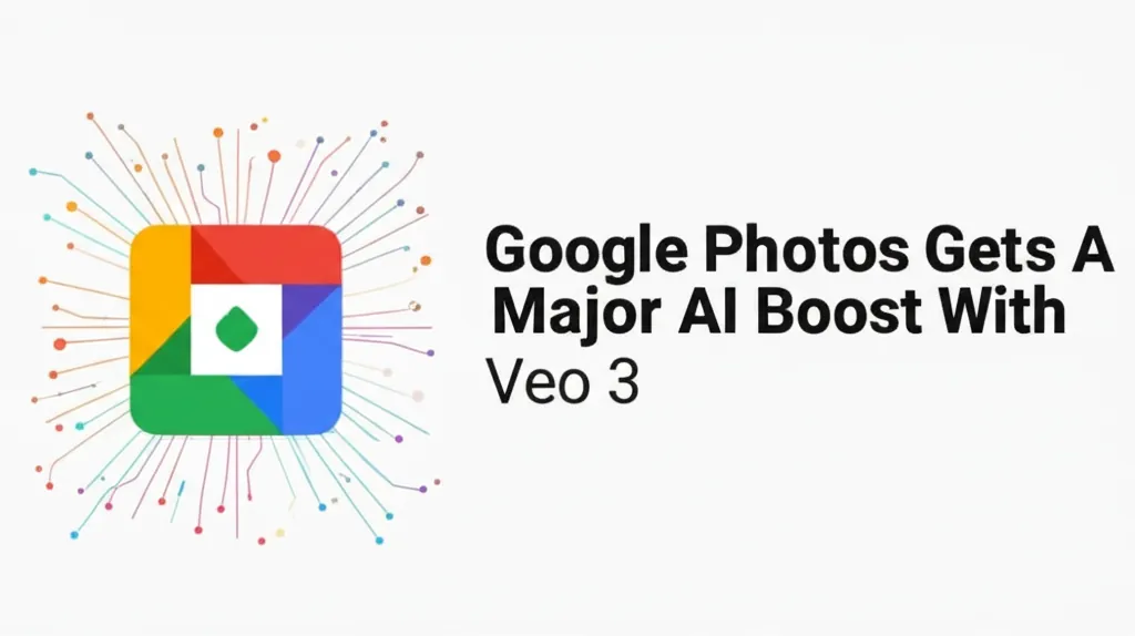 Google Photos Gets A Major AI Boost With Veo 3