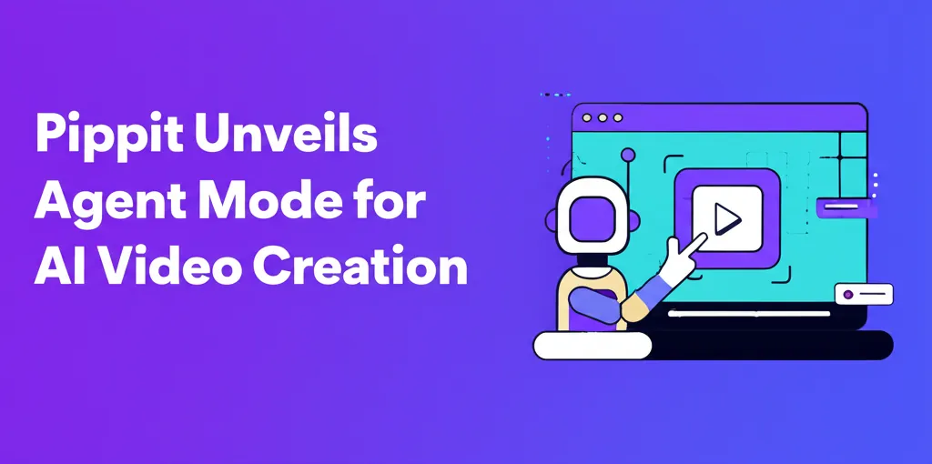 Pippit Unveils Agent Mode for AI Video Creation