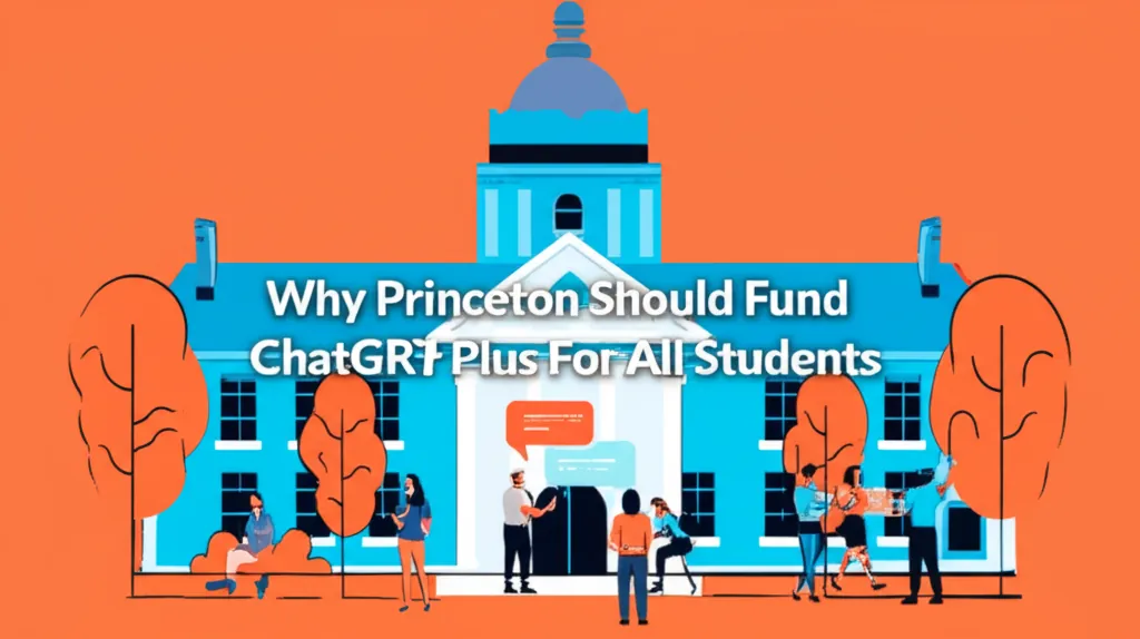 Why Princeton Should Fund ChatGPT Plus For All Students