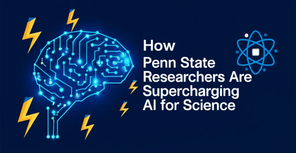 How Penn State Researchers Are Supercharging AI for Science