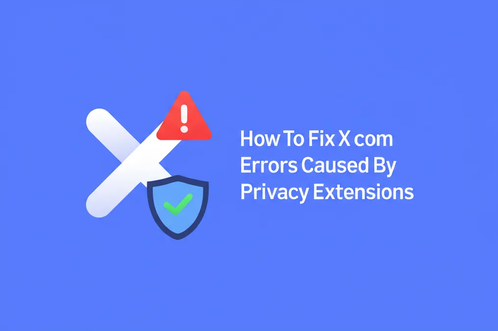 How To Fix X com Errors Caused By Privacy Extensions