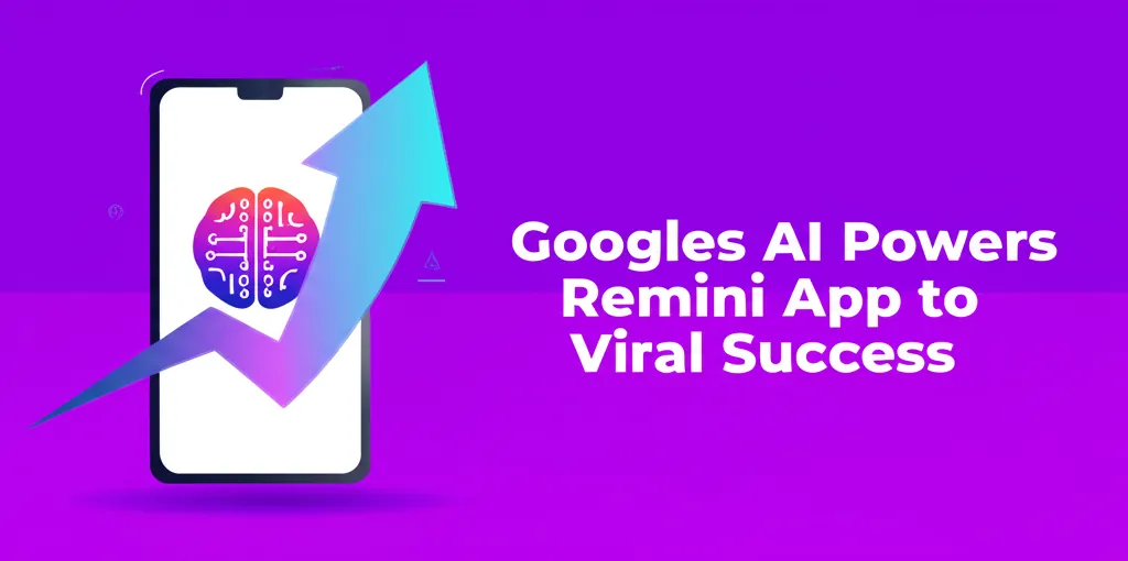 Googles AI Powers Remini App to Viral Success