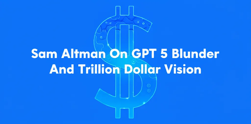 Sam Altman On GPT 5 Blunder And Trillion Dollar Vision