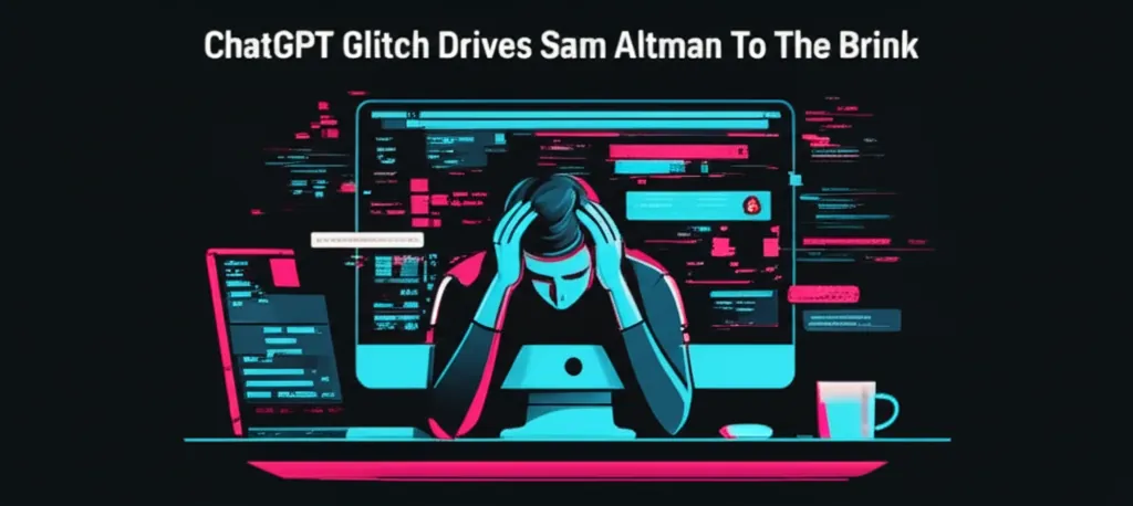 ChatGPT Glitch Drives Sam Altman To The Brink