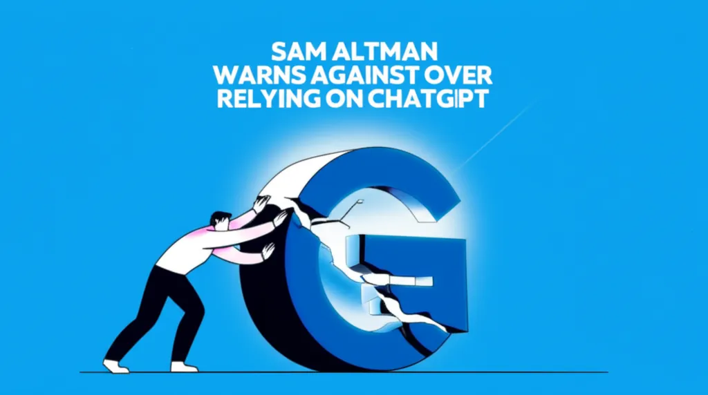 Sam Altman Warns Against Over Relying On ChatGPT