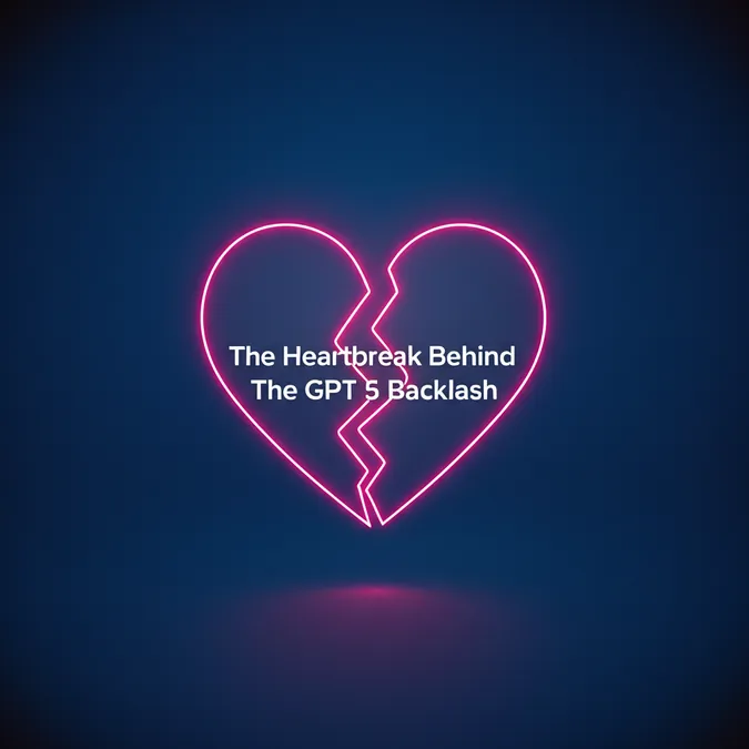 The Heartbreak Behind The GPT 5 Backlash
