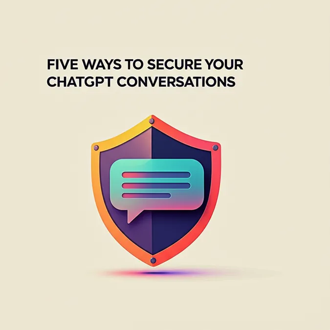 Five Ways To Secure Your ChatGPT Conversations