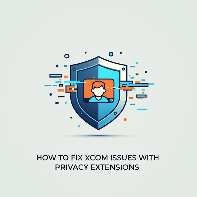 How To Fix Xcom Issues With Privacy Extensions